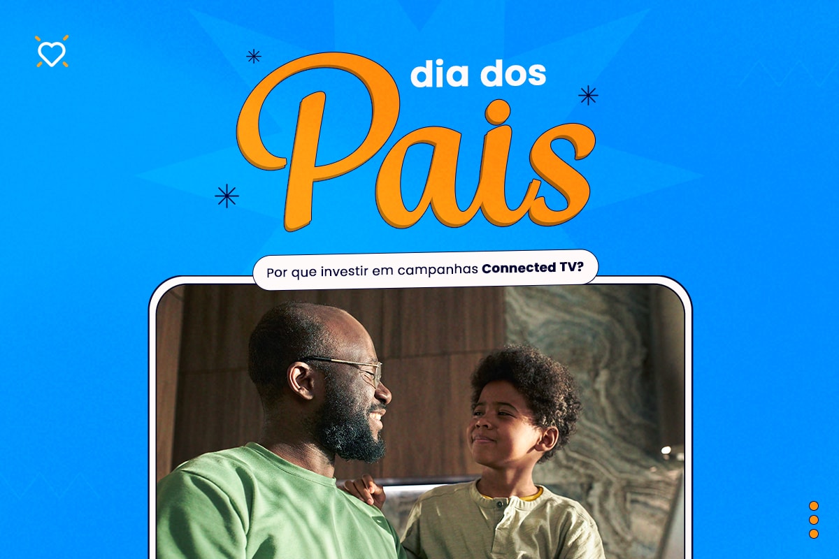 Connected TV no Dia dos Pais