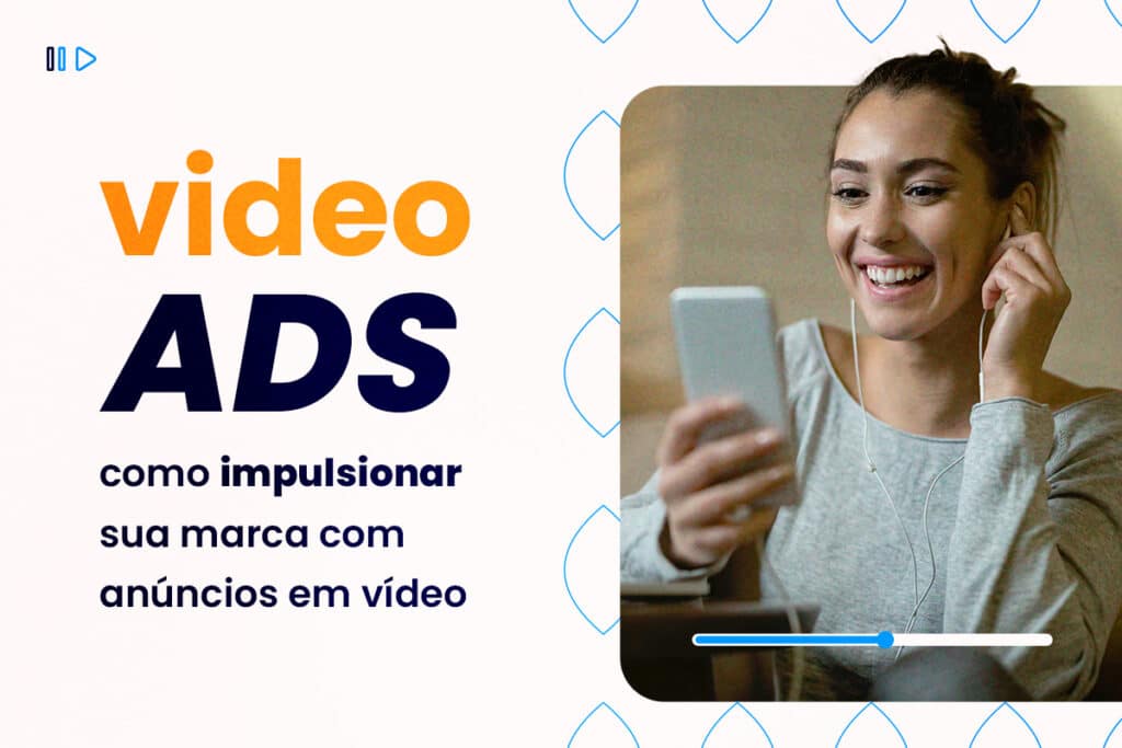 Vídeo Ads: Como Impulsionar sua Marca com Anúncios em Vídeo