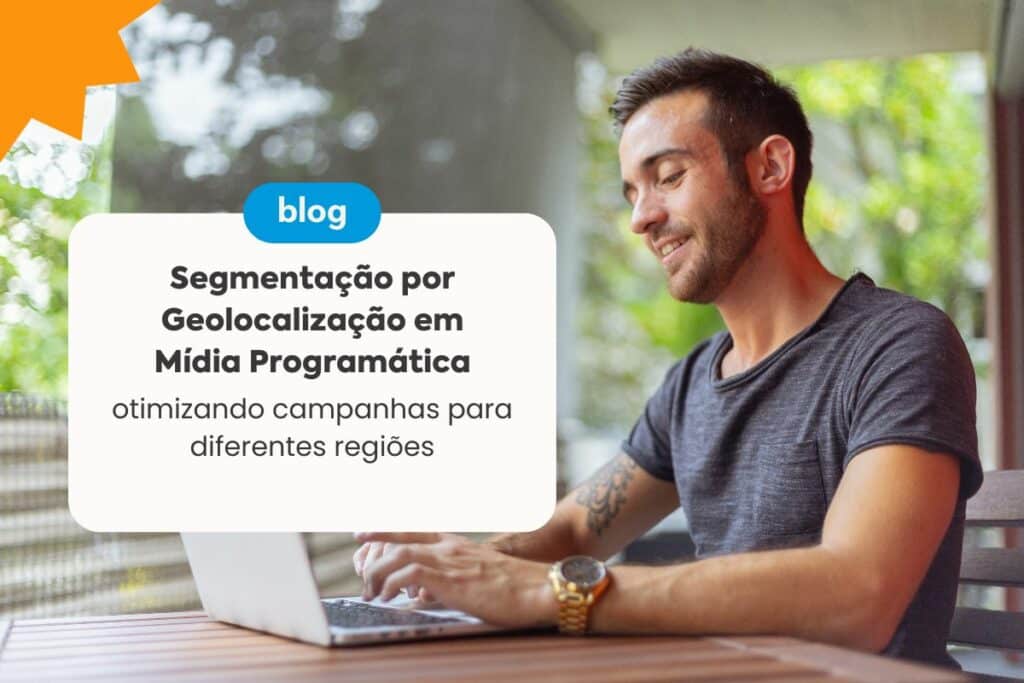 Segmentação por geolocalização em Mídia Programática: Otimizando campanhas para Diferentes Regiões