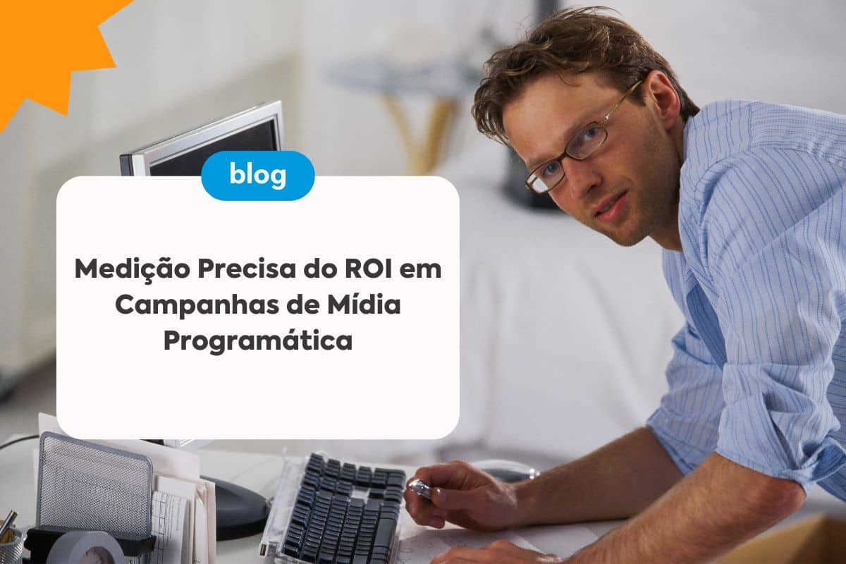 Medição Precisa do ROI em Campanhas de Mídia Programática