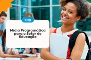 Mídia Programática para o Setor de Educação: Um Guia Completo